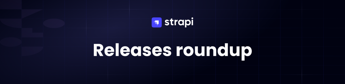 Strapi releases roundup